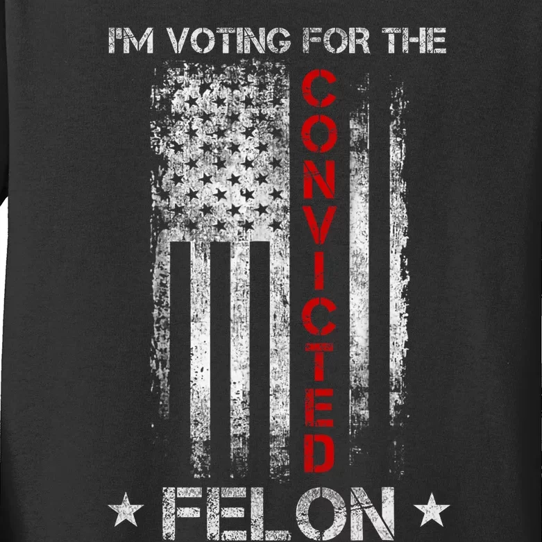 Trump 2024 Convicted Felon IM Voting Convicted Felon 2024 Kids Long Sleeve Shirt