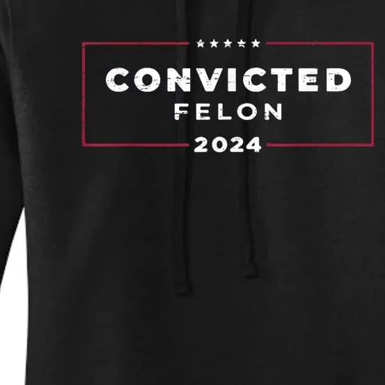 Trump 2024 Convicted Felon IM Voting Convicted Felon 2024 Women's Pullover Hoodie