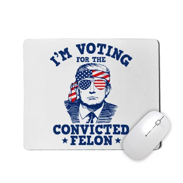 Trump 2024 Convicted Felon IM Voting Convicted Felon 2024 Mousepad