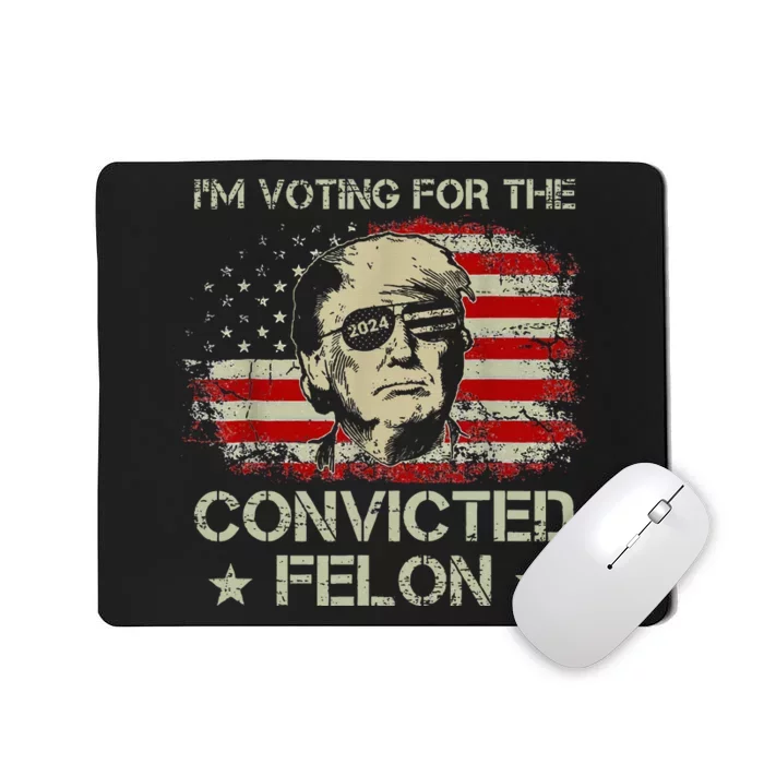 Trump 2024 Convicted Felon IM Voting Convicted Felon 2024 Mousepad