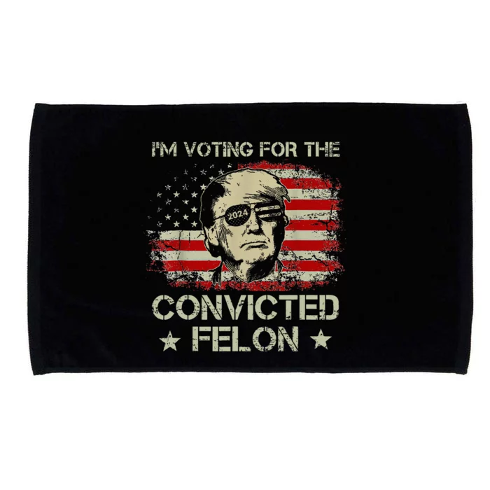 Trump 2024 Convicted Felon IM Voting Convicted Felon 2024 Microfiber Hand Towel