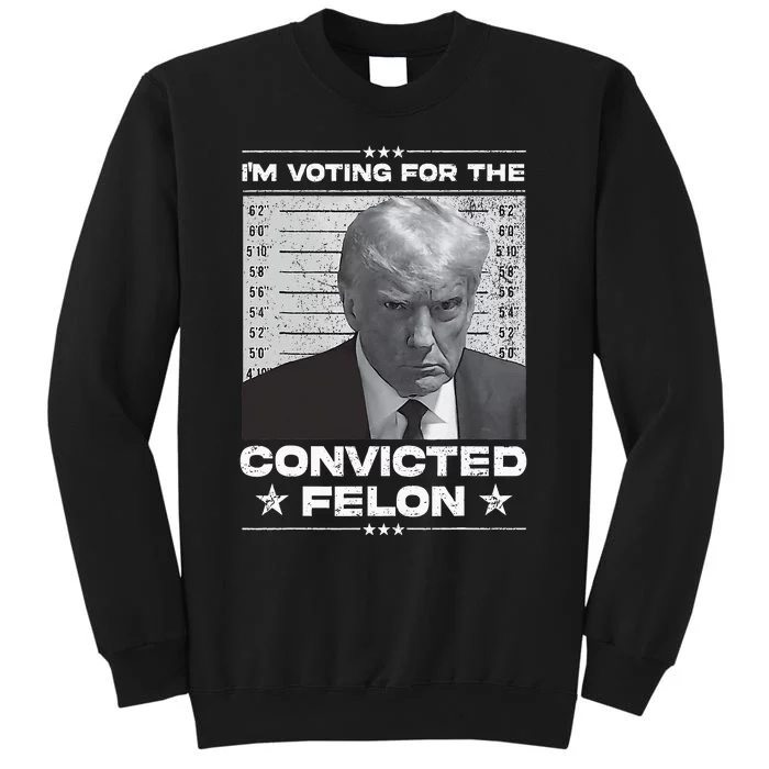 Trump 2024 Convicted Felon Tall Sweatshirt