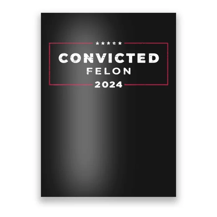 Trump 2024 Convicted Felon IM Voting Convicted Felon 2024 Poster