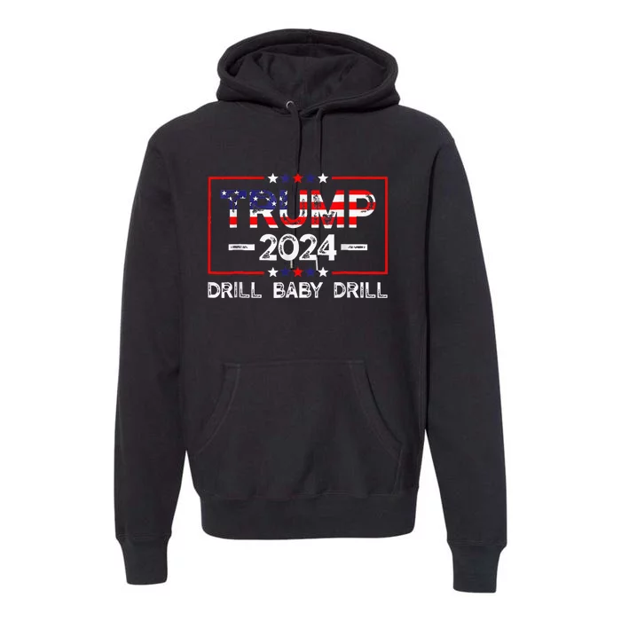 Trump 2024 Drill Baby Drill 4th Of July Independence Day Premium Hoodie