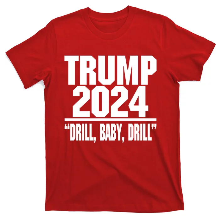 Trump 2024 Drill Baby Drill Funny Pro Trump T-Shirt