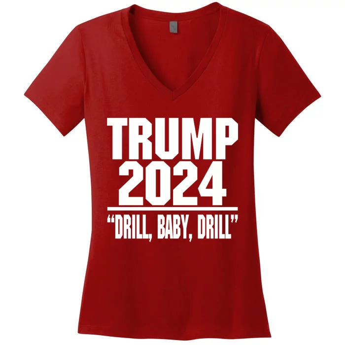 Trump 2024 Drill Baby Drill Funny Pro Trump Women's V-Neck T-Shirt