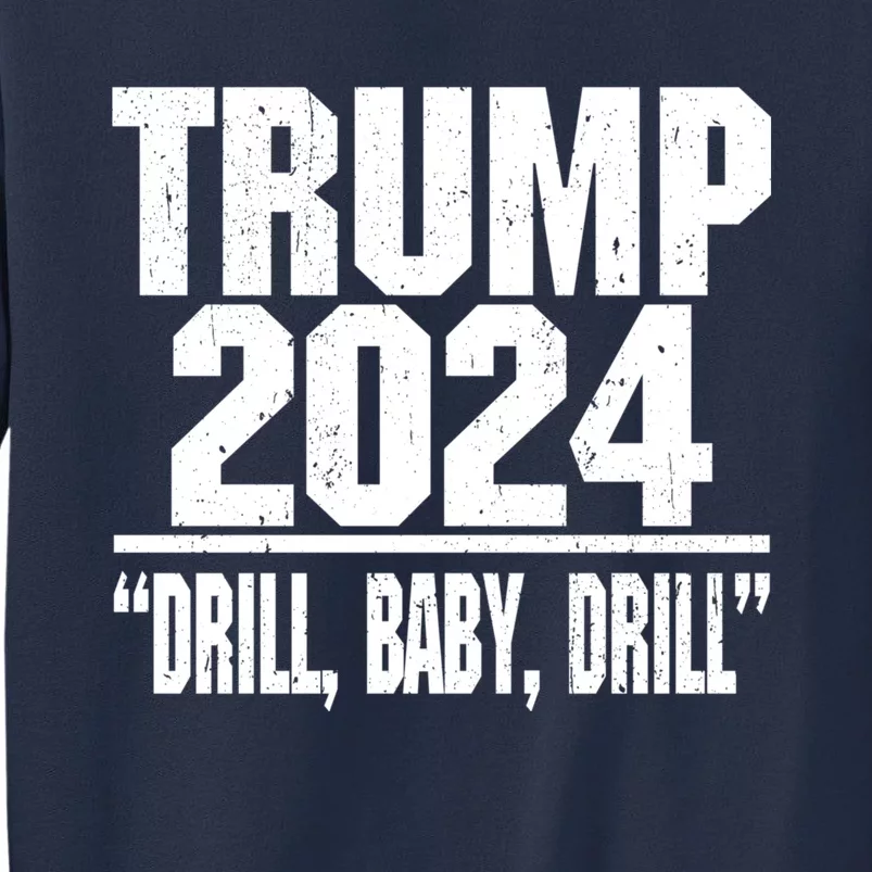 Trump 2024 Drill Baby Drill Funny Pro Trump Sweatshirt