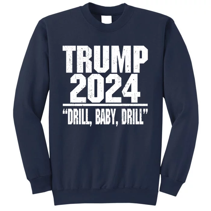 Trump 2024 Drill Baby Drill Funny Pro Trump Sweatshirt