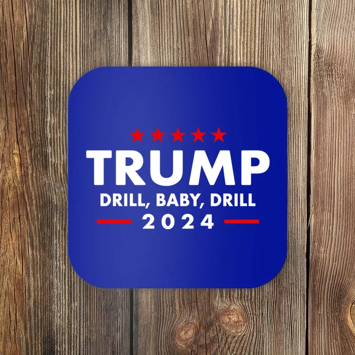 Trump 2024 Drill Baby Drill Funny Pro Trump Coaster