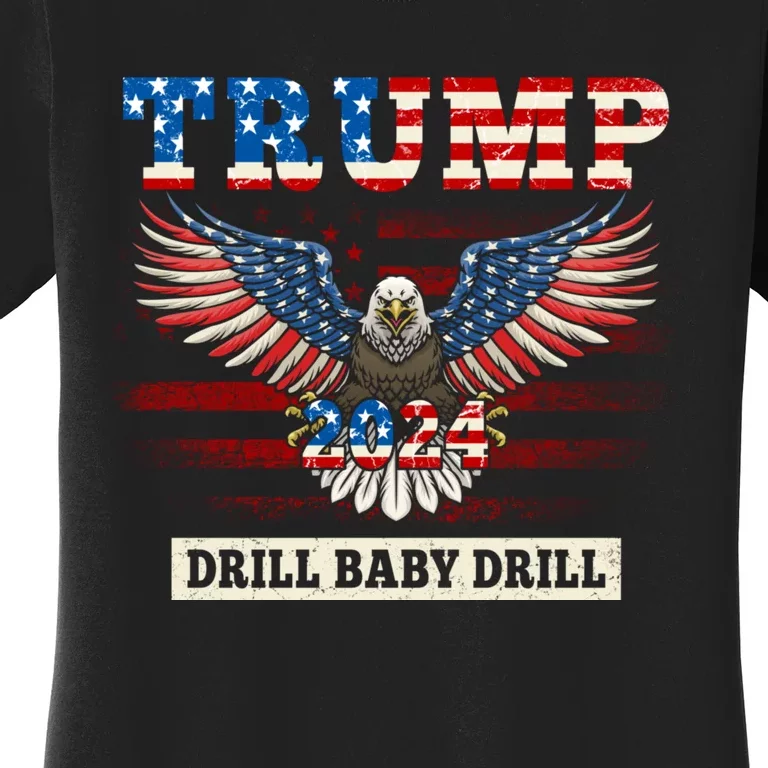 Trump 2024 Drill Baby Drill Funny Pro Trump Women's T-Shirt