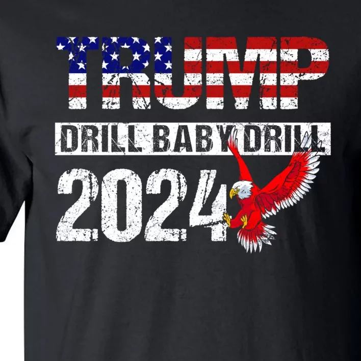 Trump 2024 Drill Baby Drill Funny Pro Trump Tall T-Shirt