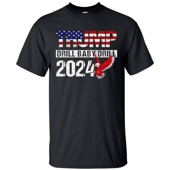 Trump 2024 Drill Baby Drill Funny Pro Trump Tall T-Shirt