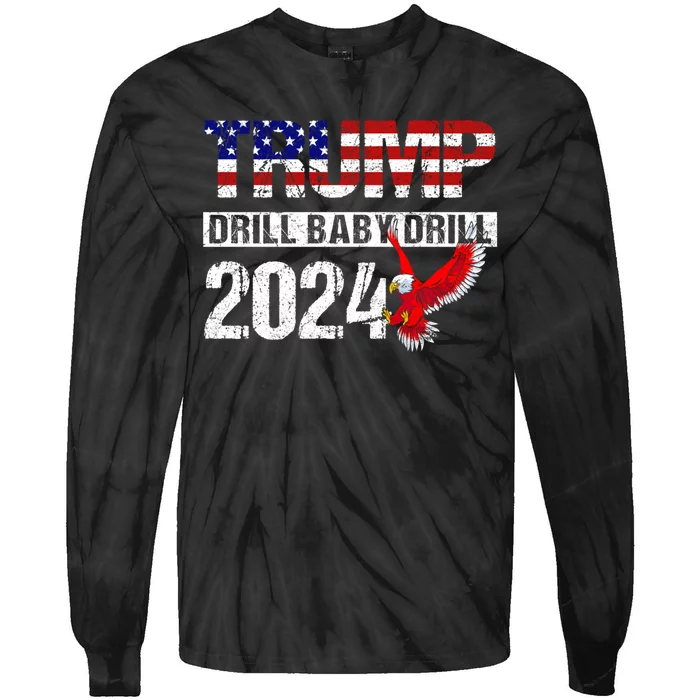 Trump 2024 Drill Baby Drill Funny Pro Trump Tie-Dye Long Sleeve Shirt