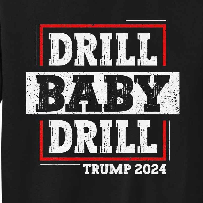 Trump 2024 Drill Baby Drill Sweatshirt