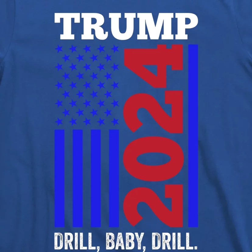 Trump 2024 Drill Drill Funny Quote Drill Gas Oil Rig Gift T-Shirt