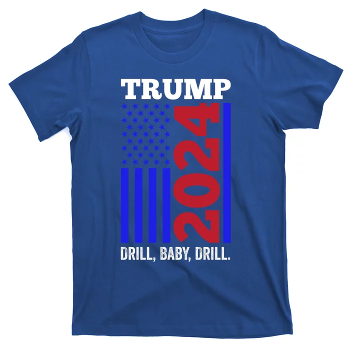 Trump 2024 Drill Drill Funny Quote Drill Gas Oil Rig Gift T-Shirt