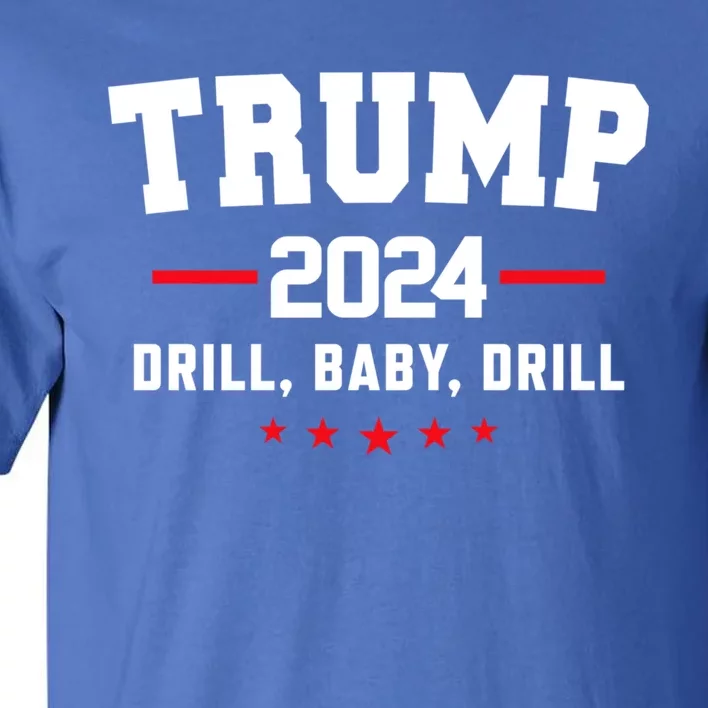 Trump 2024 Drill Baby Drill Funny Pro Trump Tall T-Shirt