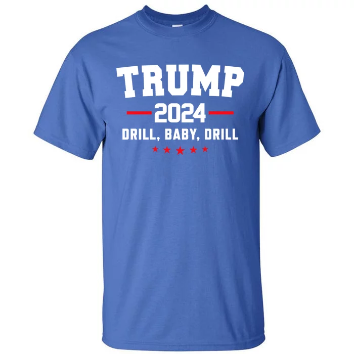 Trump 2024 Drill Baby Drill Funny Pro Trump Tall T-Shirt