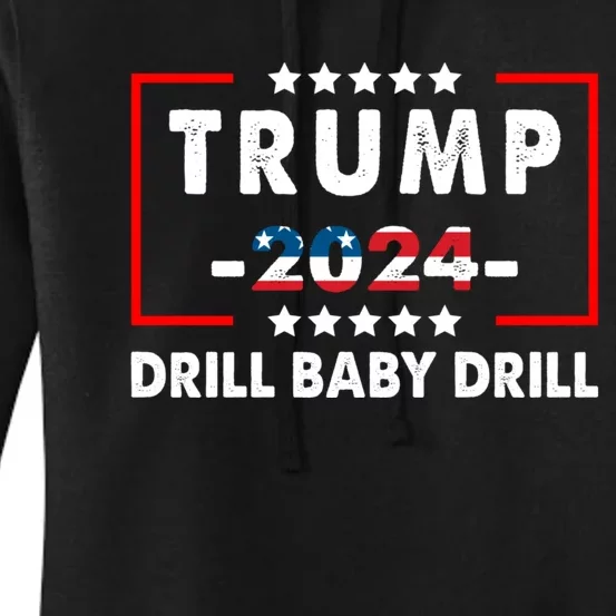 Trump 2024 Drill Baby Drill Funny Pro Trump Women's Pullover Hoodie