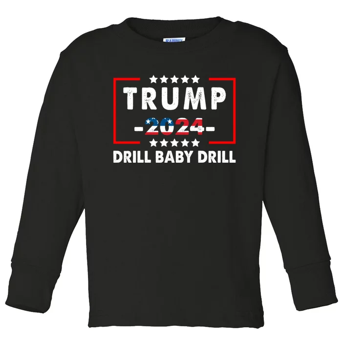 Trump 2024 Drill Baby Drill Funny Pro Trump Toddler Long Sleeve Shirt