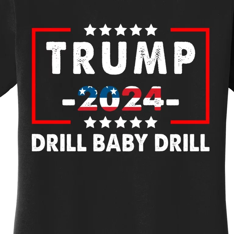 Trump 2024 Drill Baby Drill Funny Pro Trump Women's T-Shirt