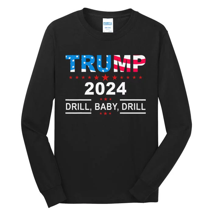 Trump 2024 Drill Baby Drill American Trump Us Flag Tall Long Sleeve T-Shirt