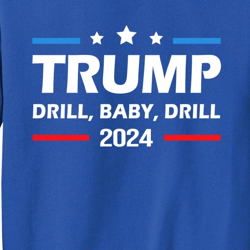 Trump 2024 Drill Drill Funny Pro Trump Cool Gift Sweatshirt