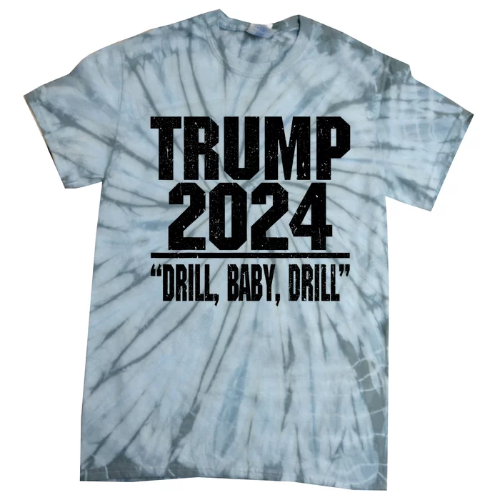 Trump 2024 Drill Baby Drill Funny Pro Trump For Men Women Tie-Dye T-Shirt