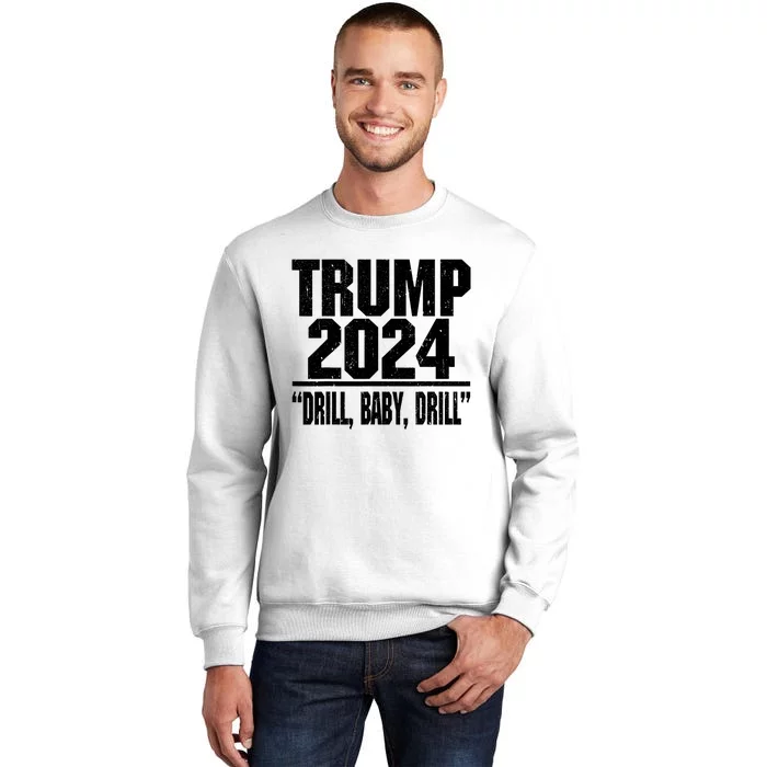 Trump 2024 Drill Baby Drill Funny Pro Trump For Men Women Sweatshirt