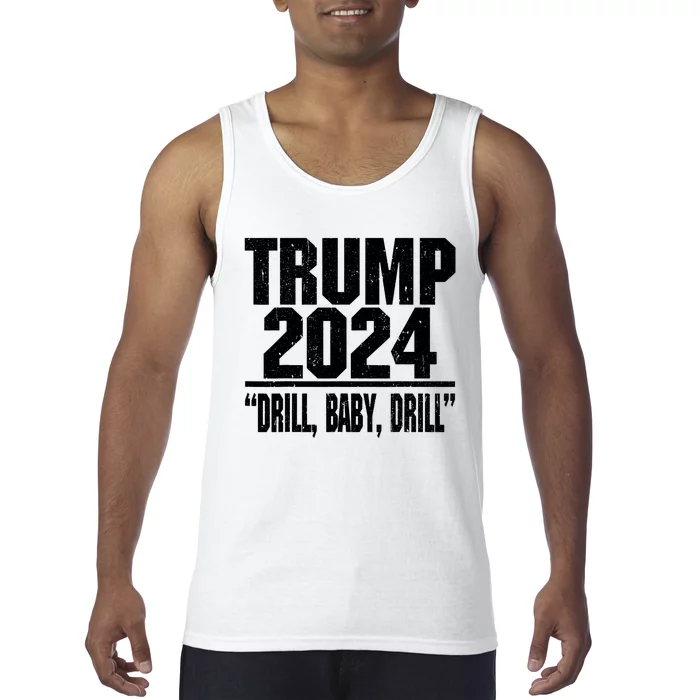 Trump 2024 Drill Baby Drill Funny Pro Trump For Men Women Tank Top