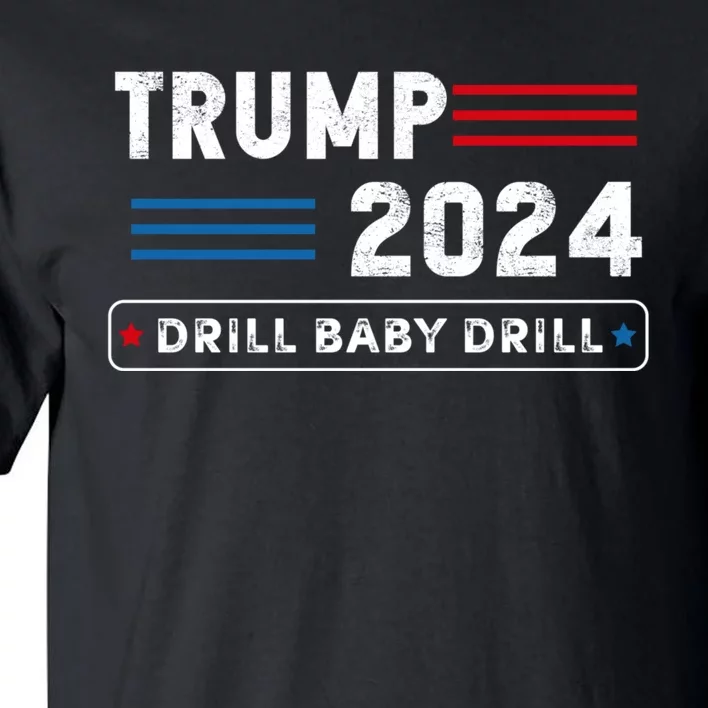 Trump 2024 Drill Baby Drill Tall T-Shirt