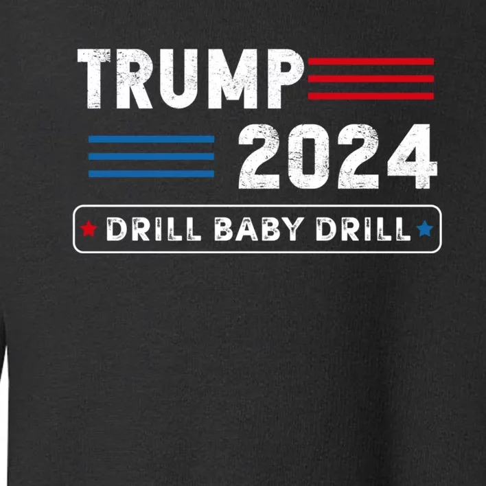 Trump 2024 Drill Baby Drill Toddler Sweatshirt