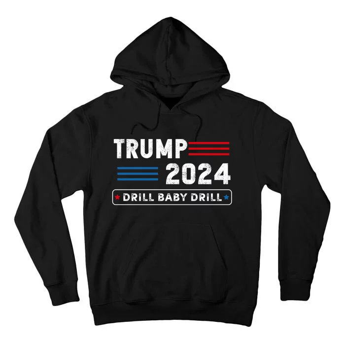 Trump 2024 Drill Baby Drill Tall Hoodie