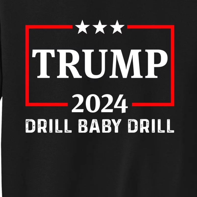 Trump 2024 Drill Baby Drill Sweatshirt