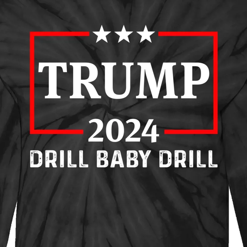 Trump 2024 Drill Baby Drill Tie-Dye Long Sleeve Shirt