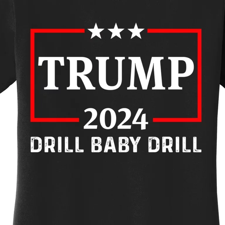 Trump 2024 Drill Baby Drill Women's T-Shirt