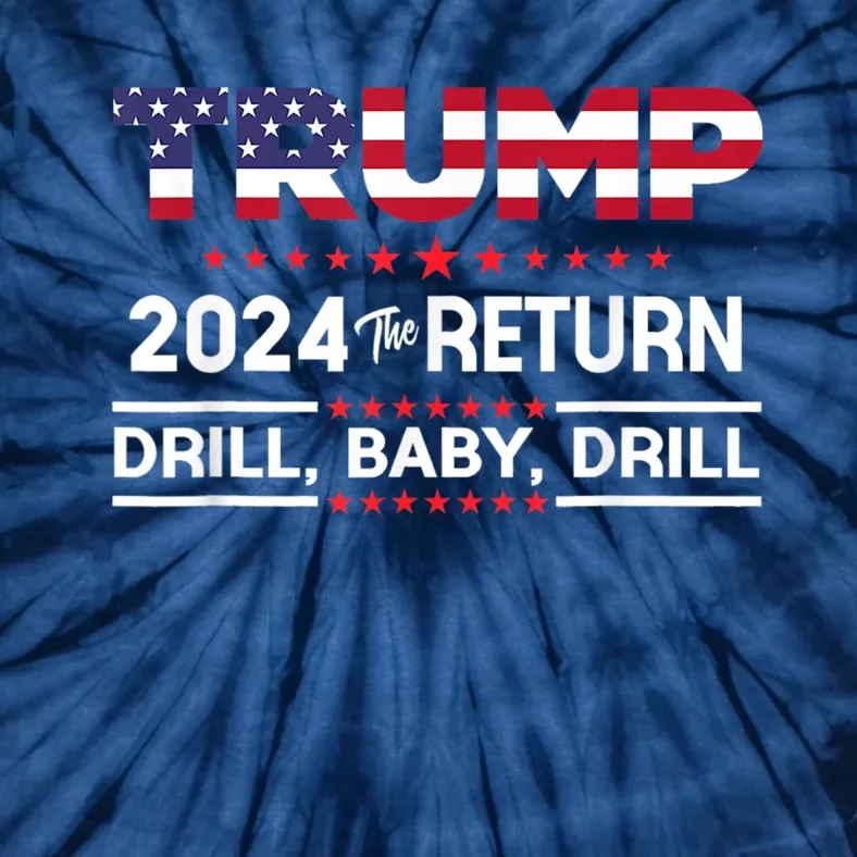 Trump 2024 Drill Baby Drill Us Flag Republican 4th Of July Tie-Dye T-Shirt