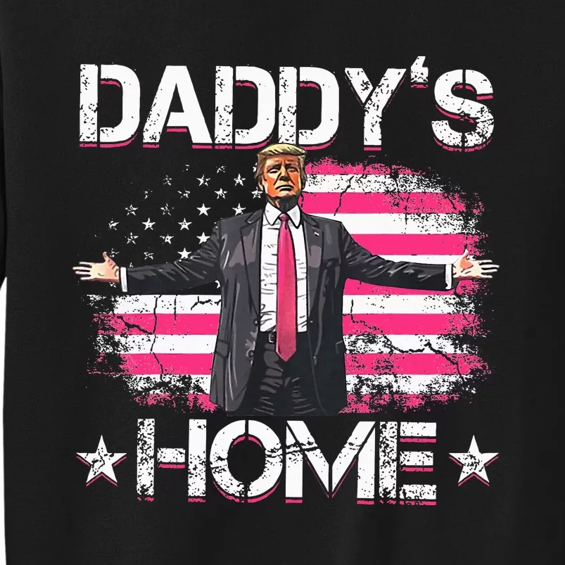 Trump 2024 Daddys Home Funny Trump Tall Sweatshirt