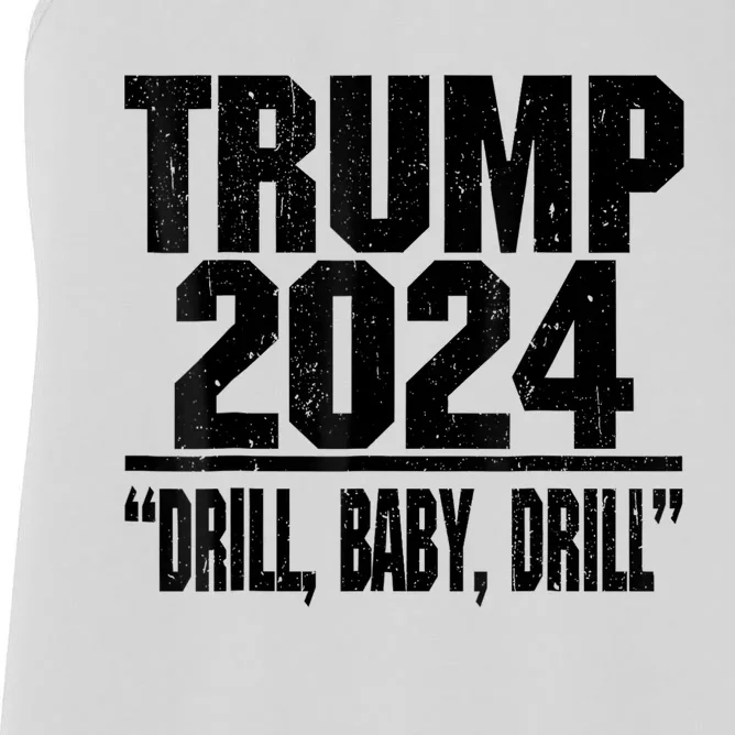 Trump 2024 Drill Baby Drill Funny Pro Trump For Man Woman Women's Racerback Tank