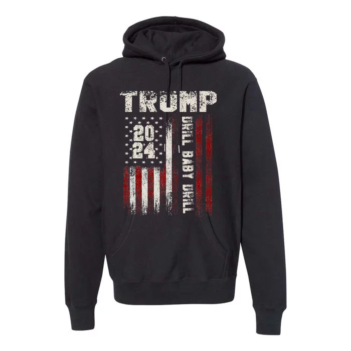 Trump 2024 Drill Baby Drill Premium Hoodie