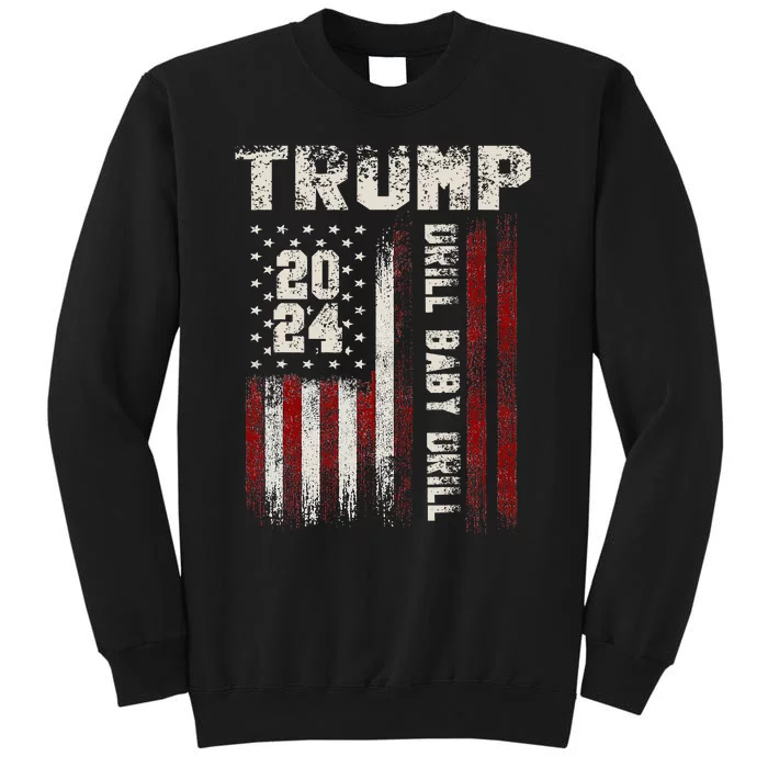 Trump 2024 Drill Baby Drill Tall Sweatshirt