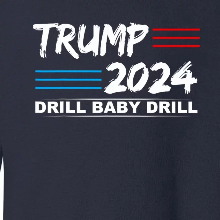 Trump 2024 Drill Baby Drill Toddler Sweatshirt