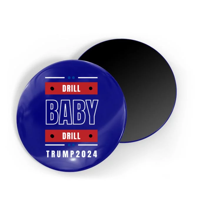 Trump 2024: Drill Drill Vote Trump Funny Gift Magnet