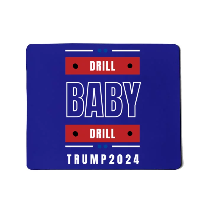 Trump 2024: Drill Drill Vote Trump Funny Gift Mousepad