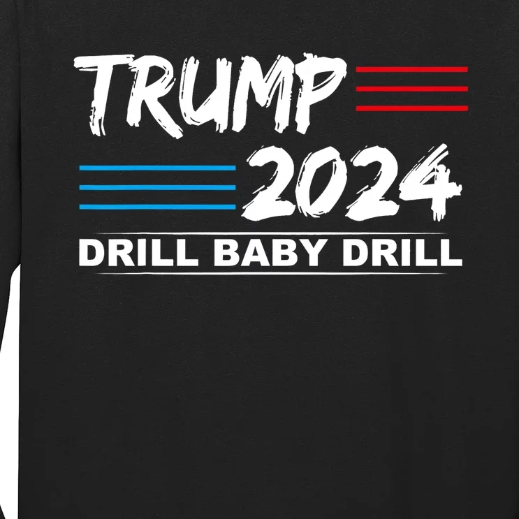 Trump 2024 Drill Baby Drill Long Sleeve Shirt