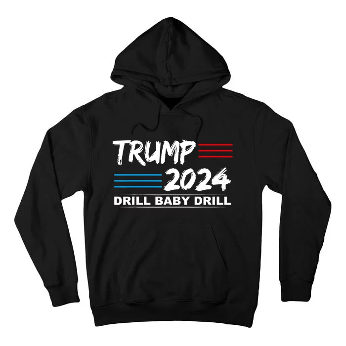 Trump 2024 Drill Baby Drill Tall Hoodie