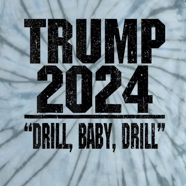 Trump 2024 Drill Baby Drill Funny Pro Trump Tie-Dye T-Shirt