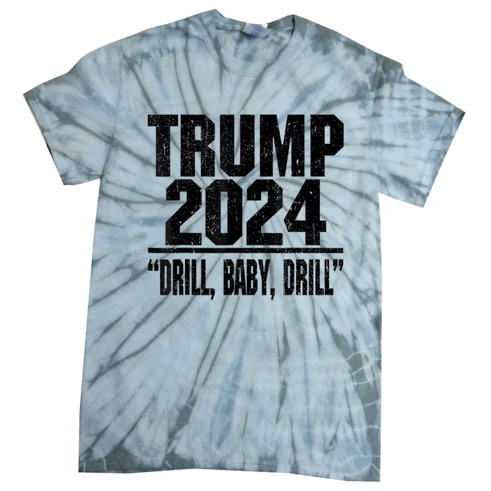 Trump 2024 Drill Baby Drill Funny Pro Trump Tie-Dye T-Shirt