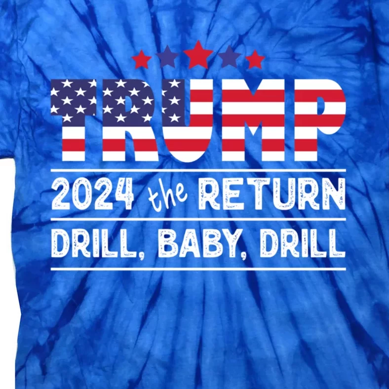 Trump 2024 Drill Drill Us Flag Republican 4th Of July Gift Tie-Dye T-Shirt