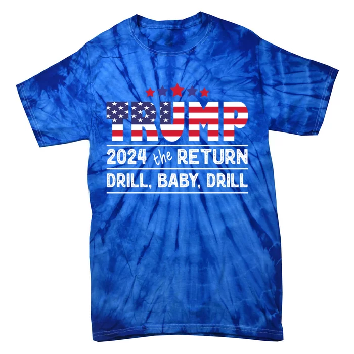 Trump 2024 Drill Drill Us Flag Republican 4th Of July Gift Tie-Dye T-Shirt